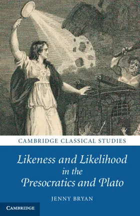 Bryan |  Likeness and Likelihood in the Presocratics and Plato | Buch |  Sack Fachmedien