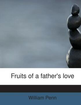 Penn |  Fruits of a father's love | Buch |  Sack Fachmedien