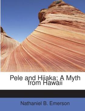 Emerson |  Pele and Hiiaka; A Myth from Hawaii | Buch |  Sack Fachmedien