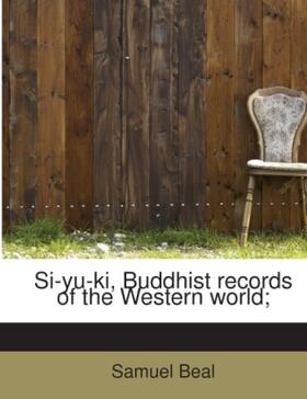 Beal |  Si-yu-ki, Buddhist records of the Western world; | Buch |  Sack Fachmedien