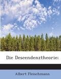 Fleischmann |  Die Descendenztheorie; | Buch |  Sack Fachmedien