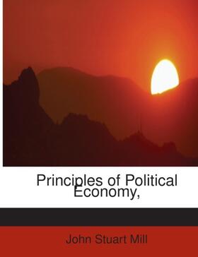 Mill |  Principles of Political Economy, | Buch |  Sack Fachmedien