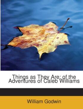 Godwin |  Things as They Are; of the Adventures of Caleb Williams | Buch |  Sack Fachmedien