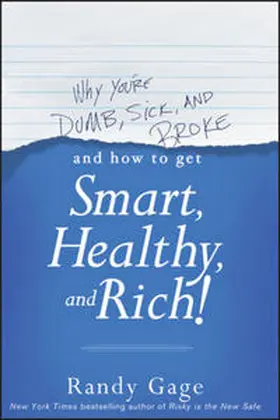 Gage |  Why You're Dumb, Sick and Broke...And How to Get Smart, Healthy and Rich! | eBook | Sack Fachmedien