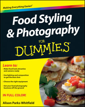 Parks-Whitfield | Food Styling and Photography for Dummies | Buch | 978-1-118-09719-9 | sack.de