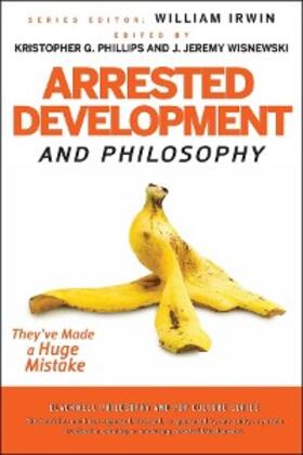 Phillips / Wisnewski | Arrested Development and Philosophy | E-Book | sack.de