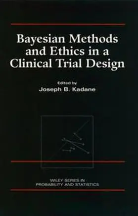 Kadane |  Bayesian Methods and Ethics in a Clinical Trial Design | eBook | Sack Fachmedien