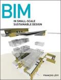 Levy |  BIM in Small-Scale Sustainable Design | eBook | Sack Fachmedien