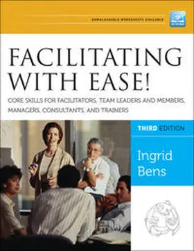 Bens |  Facilitating with Ease! Core Skills for Facilitators, Team Leaders and Members, Managers, Consultants, and Trainers | eBook | Sack Fachmedien