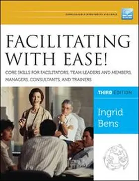 Bens |  Facilitating with Ease! Core Skills for Facilitators, Team Leaders and Members, Managers, Consultants, and Trainers | eBook | Sack Fachmedien