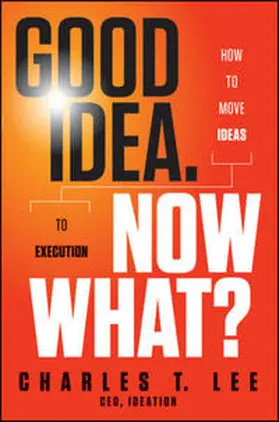 Lee |  Good Idea. Now What? | eBook | Sack Fachmedien