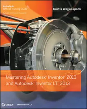 Waguespack |  Mastering Autodesk Inventor 2013 and Autodesk Inventor LT 2013 | eBook | Sack Fachmedien