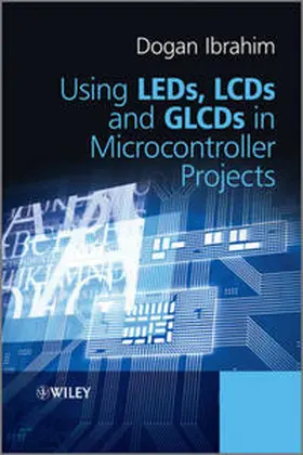 Ibrahim | Using LEDs, LCDs and GLCDs in Microcontroller Projects | E-Book | www.sack.de