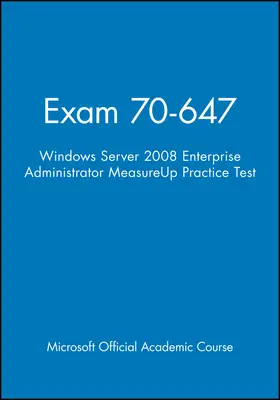 Microsoft Official Academic Course |  Exam 70-647 Windows Server 2008 Enterprise Adminis trator MeasureUp Practice Test | Buch |  Sack Fachmedien