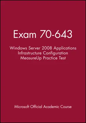 Microsoft Official Academic Course |  Exam 70-643 Windows Server 2008 Applications Infra structure Configuration MeasureUp Practice Test | Buch |  Sack Fachmedien