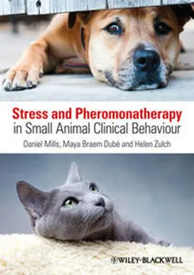 Mills / Braem Dube / Zulch |  Stress and Pheromonatherapy in Small Animal Clinical Behaviour | eBook | Sack Fachmedien