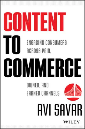 Savar |  Content to Commerce: Engaging Consumers Across Paid, Owned, and Earned Channels | Buch |  Sack Fachmedien