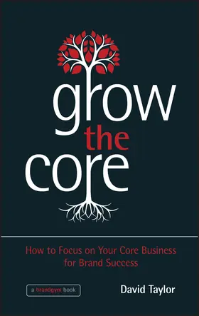 Taylor |  Grow the Core | Buch |  Sack Fachmedien