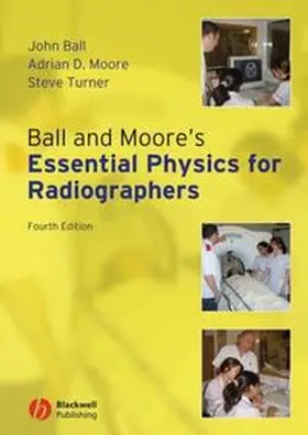 Ball / Moore / Turner |  Ball and Moore's Essential Physics for Radiographers | eBook | Sack Fachmedien