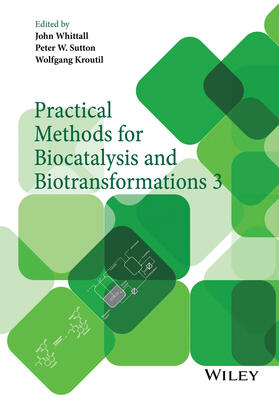 Whittall / Sutton / Kroutil | Practical Methods for Biocatalysis and Biotransformations 3 | Buch | 978-1-118-60525-7 | sack.de