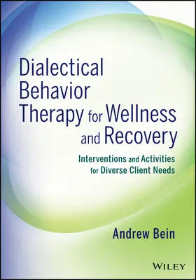 Bein |  Dialectical Behavior Therapy for Wellness and Recovery | Buch |  Sack Fachmedien
