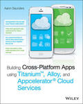 Saunders |  Building Cross-Platform Apps Using Titanium, Alloy, and Appcelerator Cloud Services | Buch |  Sack Fachmedien