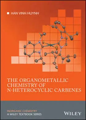 Huynh |  The Organometallic Chemistry of N-heterocyclic Carbenes | eBook | Sack Fachmedien