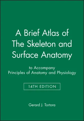 Tortora |  A Brief Atlas of the Skeleton and Surface Anatomy to Accompany Principles of Anatomy and Physiology, 14e | Buch |  Sack Fachmedien