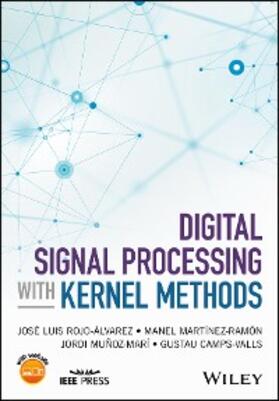 Rojo-Alvarez / Martinez-Ramon / Munoz-Mari |  Digital Signal Processing with Kernel Methods | eBook | Sack Fachmedien