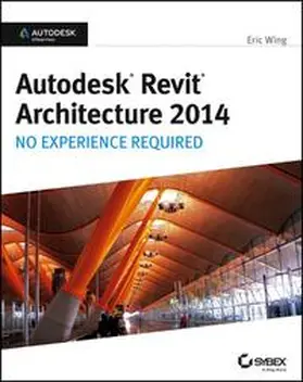 Wing |  Autodesk Revit Architecture 2014 | eBook | Sack Fachmedien