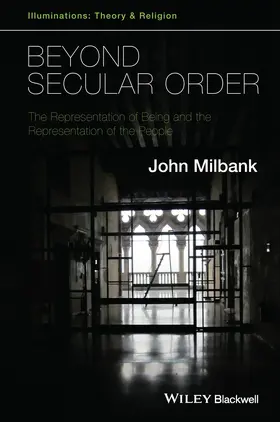 Milbank |  Beyond Secular Order - The Representation of Beingand the Representation of the People | Buch |  Sack Fachmedien