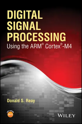 Reay | Digital Signal Processing Using the Arm Cortex M4 | Buch | 978-1-118-85904-9 | www.sack.de