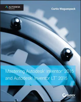 Waguespack |  Mastering Autodesk Inventor 2015 and Autodesk Inventor LT 2015 | Buch |  Sack Fachmedien