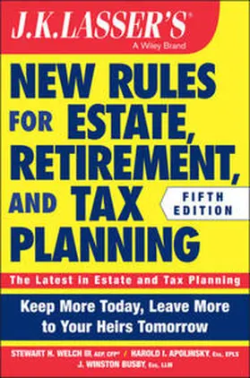 Welch / Apolinsky / Busby |  JK Lasser's New Rules for Estate, Retirement, and Tax Planning | eBook | Sack Fachmedien