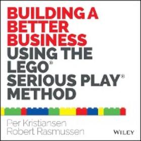 Kristiansen / Rasmussen | Building a Better Business Using the Lego Serious Play Method | E-Book | sack.de