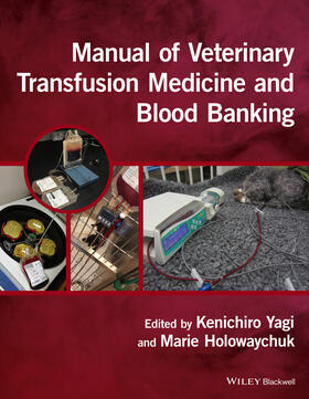 Yagi / Holowaychuk | Manual of Veterinary Transfusion Medicine and Blood Banking | Buch | 978-1-118-93302-2 | sack.de