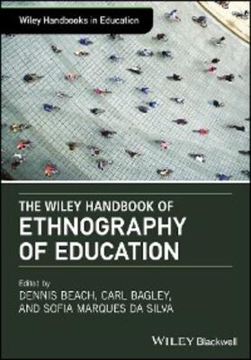 Beach / Bagley / Marques Da Silva |  The Wiley Handbook of Ethnography of Education | eBook | Sack Fachmedien