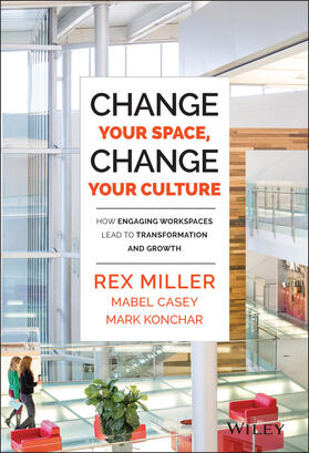 Miller / Casey / Konchar | Change Your Space, Change Your Culture | Buch | 978-1-118-93781-5 | sack.de