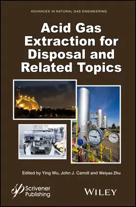 Wu / Carroll / Zhu | Acid Gas Extraction for Disposal and Related Topics | Buch | 978-1-118-93861-4 | www.sack.de