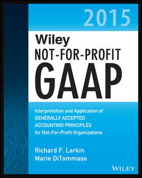 Larkin / DiTommaso / Ruppel |  Wiley Not-For-Profit GAAP 2015: Interpretation and Application of Generally Accepted Accounting Principles | Buch |  Sack Fachmedien