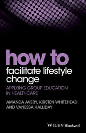Avery / Whitehead / Halliday |  How to Facilitate Lifestyle Change | eBook | Sack Fachmedien
