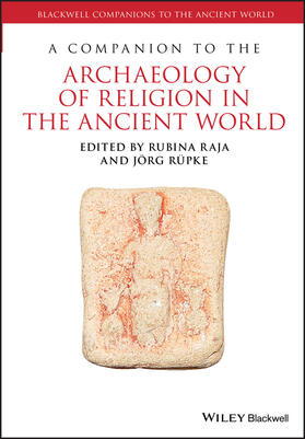 Raja / Rüpke | A Companion to the Archaeology of Religion in the Ancient World | Buch | 978-1-119-04284-6 | sack.de