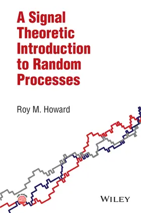 Howard | A Signal Theoretic Introduction to Random Processes | Buch | 978-1-119-04677-6 | www.sack.de