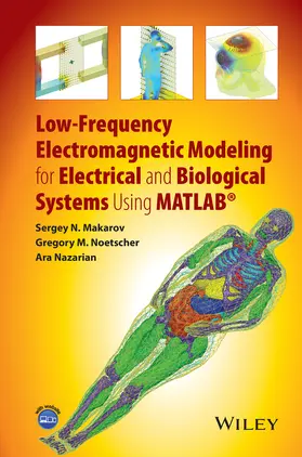 Makarov / Noetscher / Nazarian | Low-Frequency Electromagnetic Modeling for Electrical and Biological Systems Using MATLAB | Buch | 978-1-119-05256-2 | www.sack.de