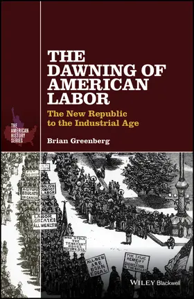 Greenberg | The Dawning of American Labor | Buch | 978-1-119-06568-5 | sack.de