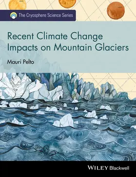 Pelto | Recent Climate Change Impacts on Mountain Glaciers | Buch | 978-1-119-06811-2 | www.sack.de