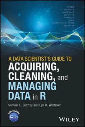 Buttrey / Whitaker |  A Data Scientist's Guide to Acquiring, Cleaning, and Managing Data in R | eBook | Sack Fachmedien