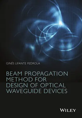 Lifante Pedrola | Beam Propagation Method for Design of Optical Waveguide Devices | Buch | 978-1-119-08337-5 | www.sack.de