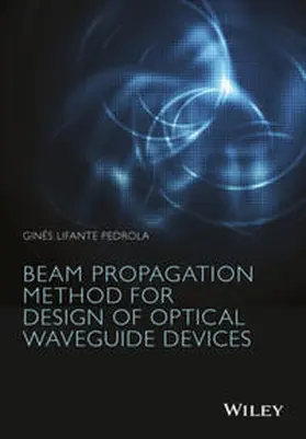 Lifante Pedrola |  Beam Propagation Method for Design of Optical Waveguide Devices | eBook | Sack Fachmedien