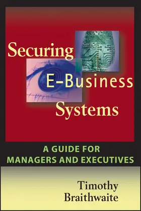 Braithwaite |  Securing E-Business Systems: A Guide for Managers and Executives | Buch |  Sack Fachmedien